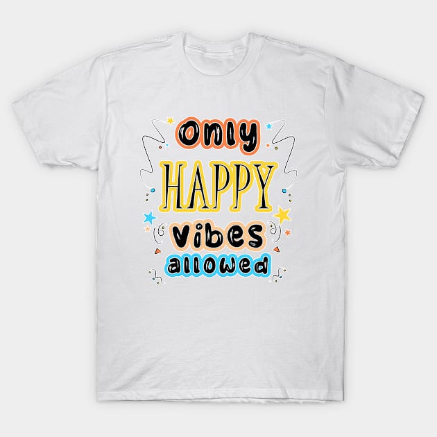 Happy Vibes T-Shirt by DitzyDonutsDesigns